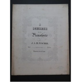 FISCHER J. A. H. Scherzi op 8 Piano XIXe