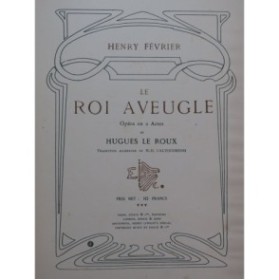 FÉVRIER Henry Le Roi Aveugle Opéra Chant Piano 1906