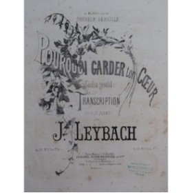 LEYBACH J. Pourquoi Garder ton Coeur Piano XIXe siècle