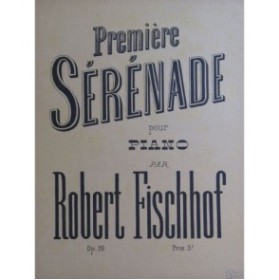 FISCHHOF Robert Première Sérénade op 19 No 1 Piano ca1892