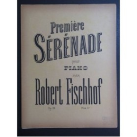 FISCHHOF Robert Première Sérénade op 19 No 1 Piano ca1892