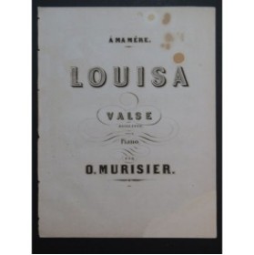 MURISIER O. Louisa Piano XIXe siècle