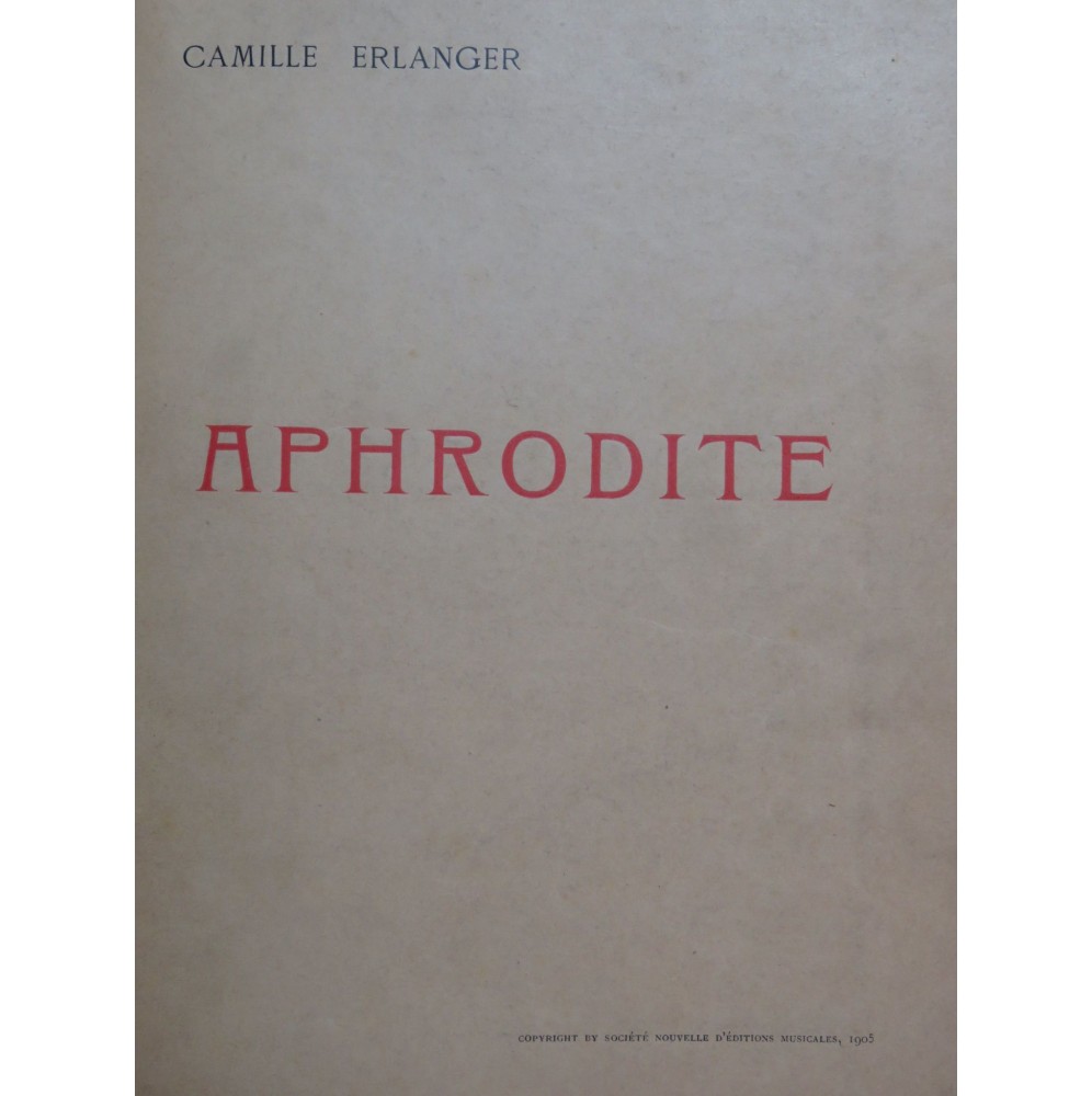 ERLANGER Camille Aphrodite Drame Musical Chant Piano 1906