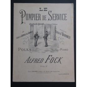 FOCK Alfred Le Pompier de Service Polka Piano 1897