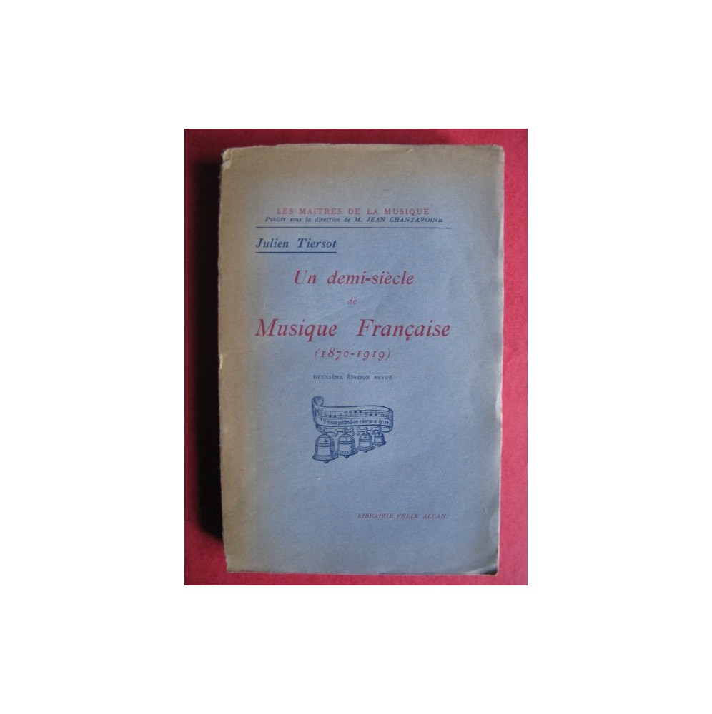 TIERSOT Julien Un Demi-Siècle de Musique Française 1870-1919 1924