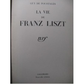 DE POURTALÈS Guy La Vie de Franz Liszt