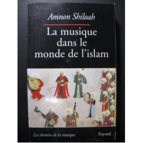 SHILOAH Amnon La Musique dans le Monde de l'islam 2002