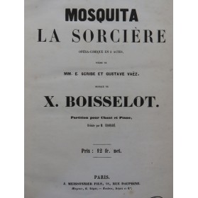 BOISSELOT Xavier Mosquita la Sorcière Opéra Piano Chant 1852