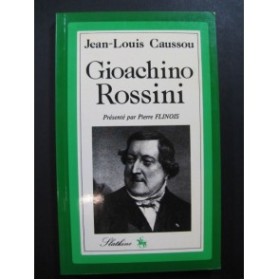 CAUSSOU Jean-Louis Gioachino Rossini L'homme et son Oeuvre 1982