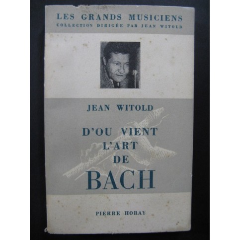 WITOLD Jean D'où vient l'Art de Bach 1957