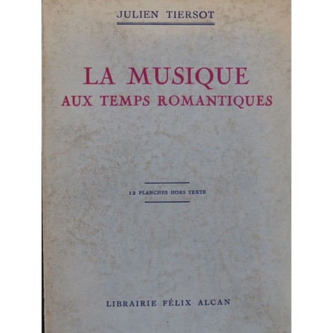 TIERSOT Julien La Musique aux Temps Romantiques 1930