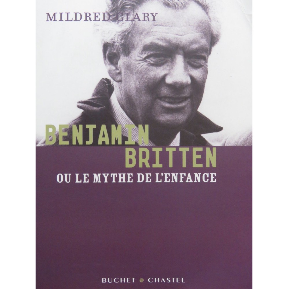 CLARY Mildred Benjamin Britten ou le Mythe de l'Enfance 2006
