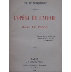 DE BRICQUEVILLE Eugène L'Opéra de l'Avenir dans le Passé 1884