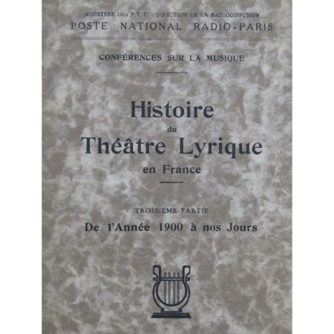Le Théâtre Lyrique en France No 3 de l'Année 1900 à nos jours 1939
