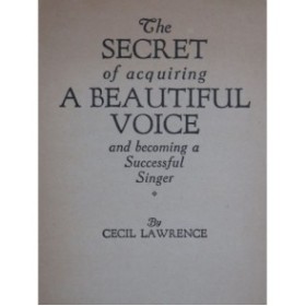 LAWRENCE Cecil The Secret of Acquiring A Beautiful Voice 1911