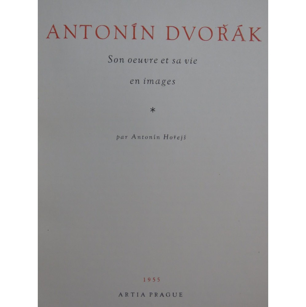 HOREJS Antonin Antonin Dvorak Son Oeuvre et sa Vie en Images 1955