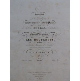 KORBACH J. J. Fantaisie sur Les Huguenots Meyerbeer Piano 4 mains ca1840