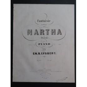 LYSBERG Ch. B. Fantaisie sur Martha de Flotow op 100 Piano ca1865