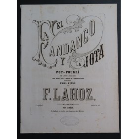 LAHOZ F. El Fandango y La Jota Pot-Pourri op 35 Piano XIXe