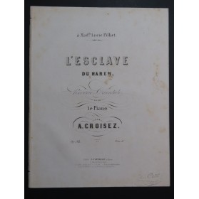 CROISEZ Alexandre L'Esclave du Harem Piano ca1855