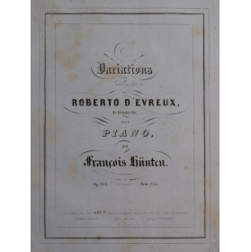 HÜNTEN François Variations Roberto d'Evreux op 122 Piano ca1842