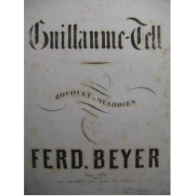 BEYER Ferdinand Guillaume Tell Bouquet de Mélodies Piano 1863