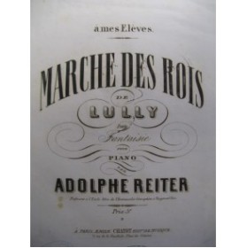 REITER Adolphe Lully Marche des Rois Piano XIXe