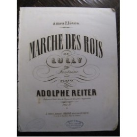 REITER Adolphe Lully Marche des Rois Piano XIXe