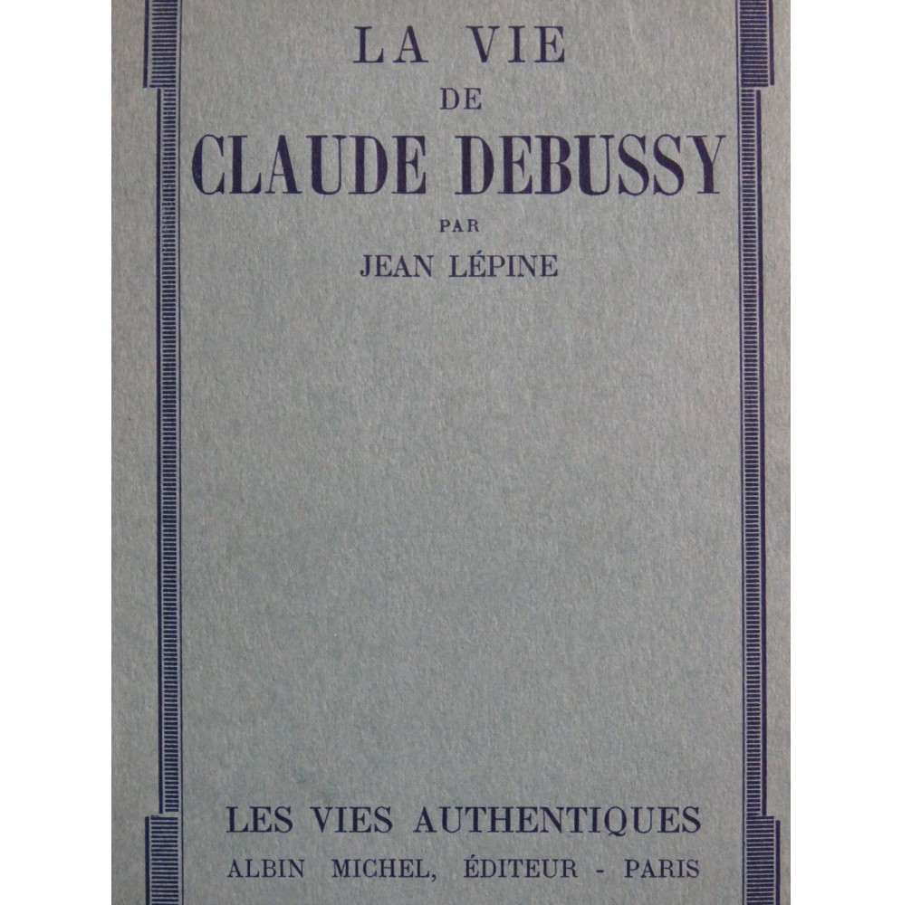 LÉPINE Jean La Vie de Claude Debussy 1930