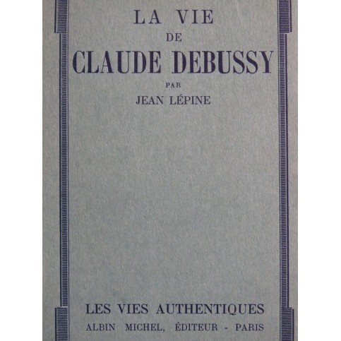 LÉPINE Jean La Vie de Claude Debussy 1930