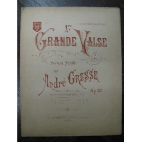 GRESSE André Grande Valse Piano 1894
