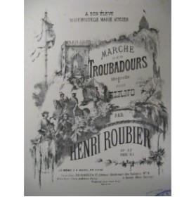 ROUBIER Henri Marche des Troubadours Piano 1862