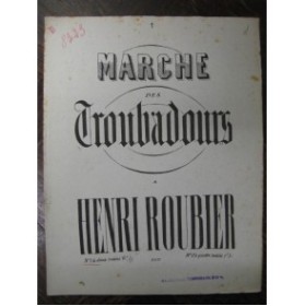 ROUBIER Henri Marche des Troubadours Piano 1862