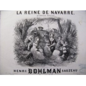 BOHLMAN SAUZEAU Henri La Reine de Navarre Piano 1850