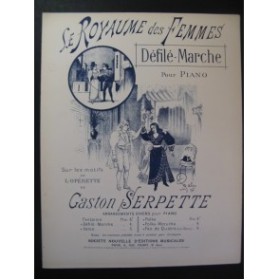 SERPETTE Gaston Le Royaume des Femmes Défilé Marche Piano 1896