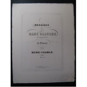 CRAMER Henri Mosaïque sur La Dame Blanche Boieldieu Piano XIXe