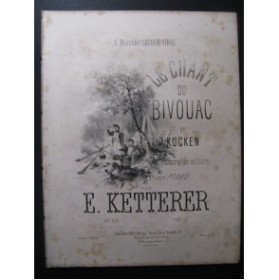 KETTERER Eugène Le Chant du Bivouac de Kucken Piano 1864