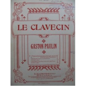 PAULIN Gaston Le Clavecin Dédicace Chant Piano 1906