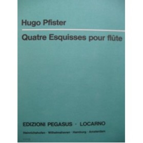 PFISTER Hugo Quatre Esquisses pour Flûte