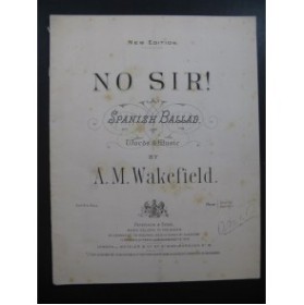 WAKEFIELD A. M. No Sir Spanish Ballad Chant Piano XIXe