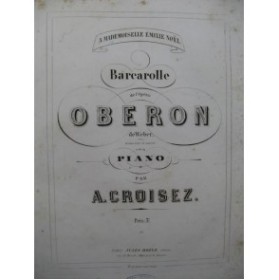 CROISEZ Alexandre Barcarolle D'Oberon Piano XIXe siècle