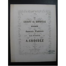 CROISEZ Alexandre Le Chant du Bivouac de Kucken Piano 1865