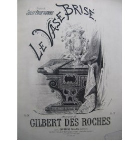 DES ROCHES Gilbert Le Vase Brisé Chant Piano ca1880