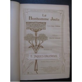 JACQUES-DALCROZE E. Le Bonhomme Jadis Opéra Chant Piano 1906