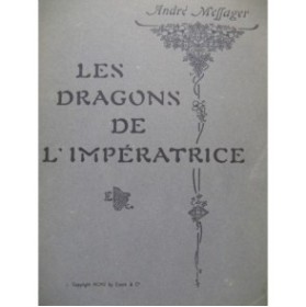 MESSAGER André Les Dragons de l'Impératrice Piano Chant Opéra 1905