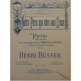 BÜSSER Henri Notre Père Chant Piano ou Orgue Violon Violoncelle