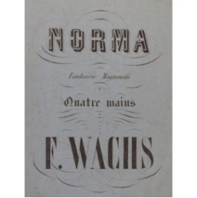 WACHS Frédéric La Norma Bellini Fantaisie Piano 4 mains ca1860