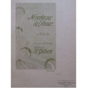 GILBERT H. Ne parlez pas de l'Amour Chant Piano ca1910