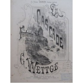 WETTGE G. La Cascade Piano 1877
