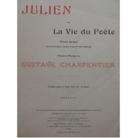CHARPENTIER Gustave Julien ou La Vie du Poète Opéra Piano Chant 1913